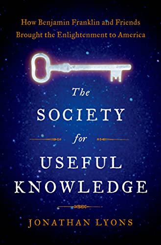 cover image The Society for Useful Knowledge: How Benjamin Franklin and Friends Brought the Enlightenment to America