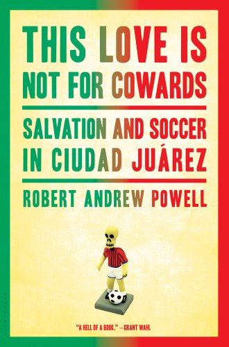 cover image This Love Is Not for Cowards: Salvation and Soccer in the Ciudad Juarez
