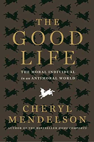 cover image The Good Life: The Moral Individual in an Antimoral World