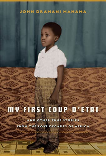 cover image My First Coup d’État: 
And Other True Stories from the Lost Decades of Africa