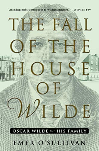 cover image The Fall of the House of Wilde: Oscar Wilde and His Family 