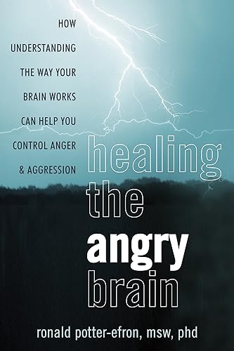cover image Healing the Angry Brain: 
How Understanding the Way Your Brain Works Can Help You Control Anger and Aggression