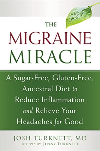 cover image The Migraine Miracle: A Sugar-Free, Gluten-Free Diet to Reduce Inflammation and Relieve Your Headaches for Good