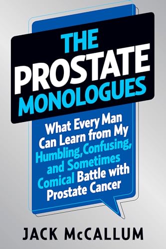 cover image The Prostrate Monologues: What Every Man Can Learn from My Humbling, Confusing, and Sometimes Comical Battle with Prostate Cancer