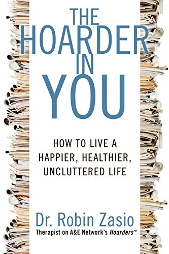 cover image The Hoarder in You: Taking Control of Your Relationship with Stuff to Live a Happier, Healthier, Uncluttered Life