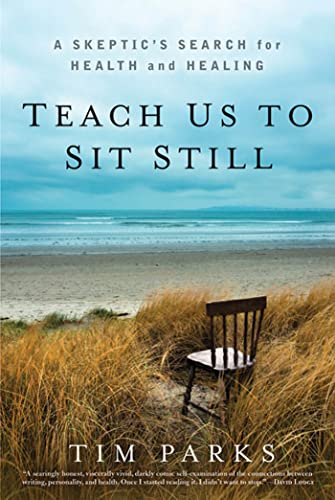 cover image Teach Us to Sit Still: A Skeptic's Search for Health and Healing