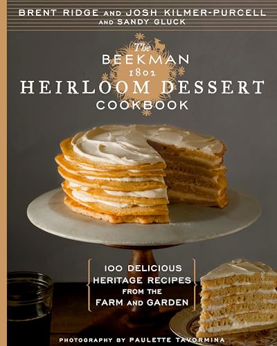 cover image The Beekman 1802 Heirloom Dessert Cookbook: 100 Delicious Heritage Recipes from the Farm and Garden