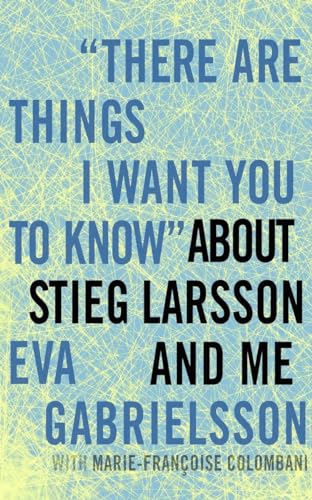 cover image 'There Are Things I Want You to Know' about Stieg Larsson and Me