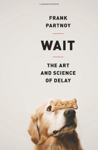 cover image Wait: 
The Art and Science of Delay