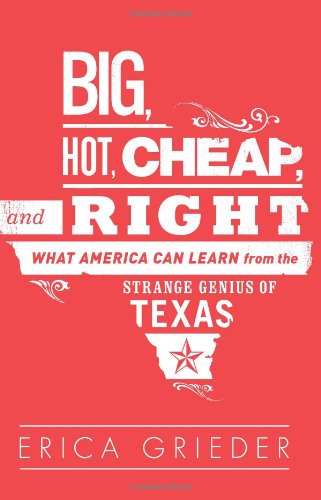 cover image Big, Hot, Cheap and Right: What America Can Learn from the Strange Genius of Texas