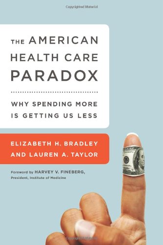cover image The American Health Care Paradox: Why Spending More Is Getting Us Less