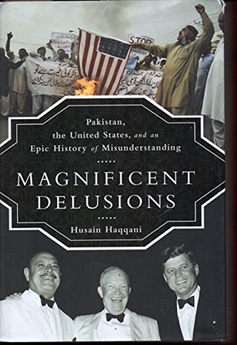cover image Magnificent Delusions: Pakistan, the United States, and an Epic History of Misunderstanding