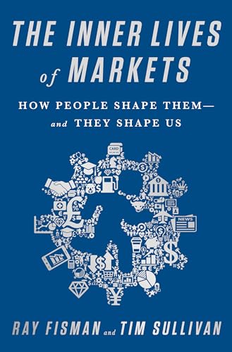 cover image The Inner Lives of Markets: How People Shape Them and They Shape Us 