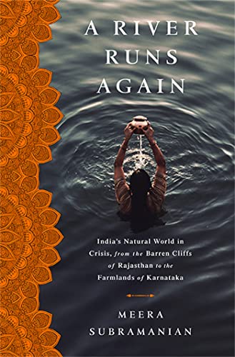 cover image A River Runs Again: India’s Natural World in Crisis, from the Barren Cliffs of Rajasthan to the Farmlands of Karnataka