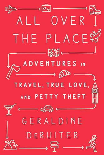 cover image All Over the Place: Adventures in Travel, True Love, and Petty Theft