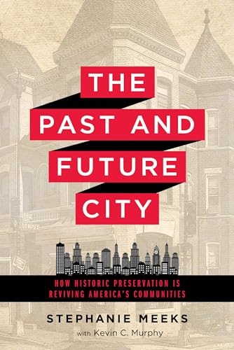 cover image The Past and Future City: How Historic Preservation Is Reviving America’s Communities