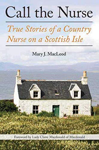 cover image Call The Nurse: True Stories of a Country Nurse in Scotland's Western Isles