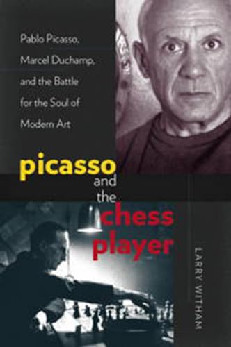 cover image Picasso and the Chess Player: Pablo Picasso, Marcel Duchamp and the Battle for the Soul of Modern Art