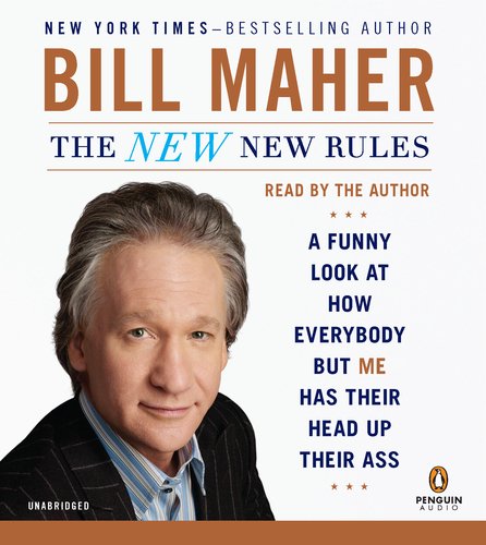 cover image The New New Rules: A Funny Look at How Everybody but Me Has Their Head Up Their Ass