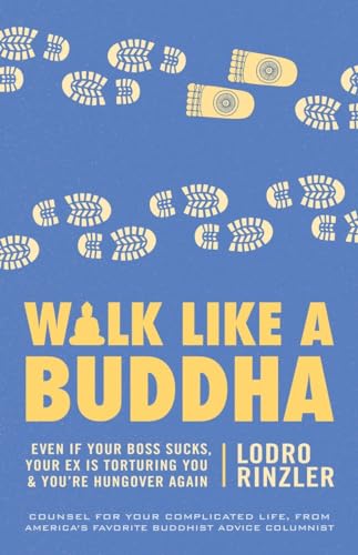 cover image Walk Like a Buddha: Even If Your Boss Sucks, Your Ex Is Torturing You & You're Hungover Again