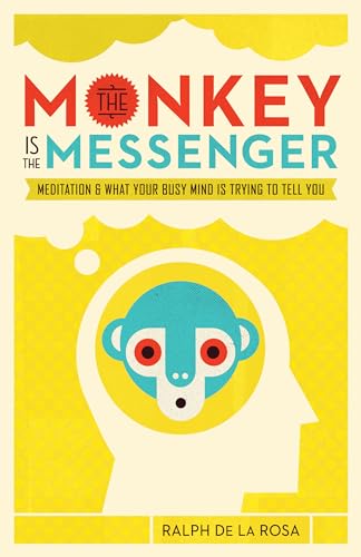 cover image The Monkey Is the Messenger: Meditation & What Your Busy Mind Is Trying to Tell You