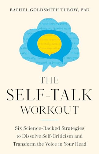 cover image The Self-Talk Workout: Six Science-Backed Strategies to Dissolve Self-Criticism and Transform the Voice in Your Head