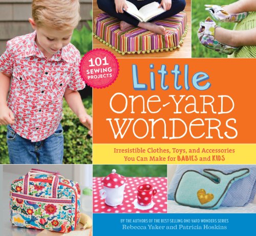 cover image Little One-Yard Wonders: Irresistible Clothes, Toys and Accessories You Can Make for Babies and Kids