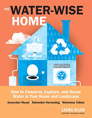 cover image The Water-Wise Home: How to Conserve, Capture, and Reuse Water in Your Home and Landscape