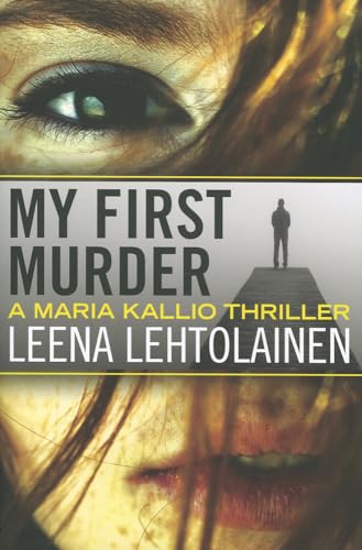 cover image My First Murder: 
A Maria Kallio Thriller