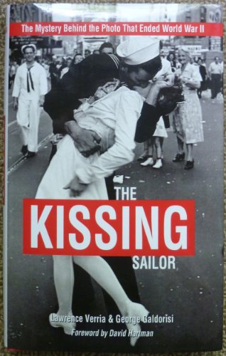 cover image The Kissing Sailor: 
The Mystery Behind the Photo That Ended World War II
