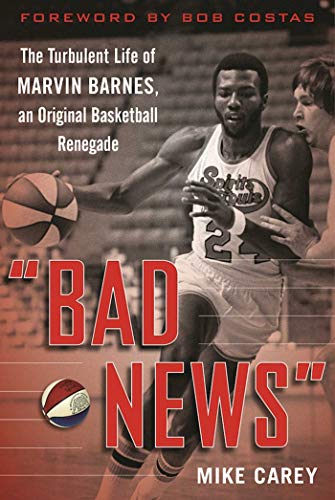 cover image Bad News: The Turbulent Life of Marvin Barnes, Pro Basketball’s Original Renegade