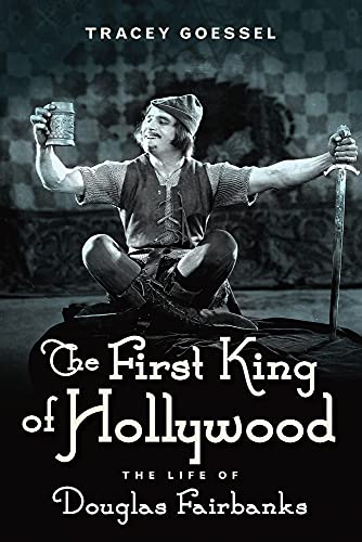cover image The First King of Hollywood: The Life of Douglas Fairbanks