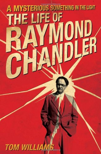 cover image A Mysterious Something in the Light: The Life of Raymond Chandler