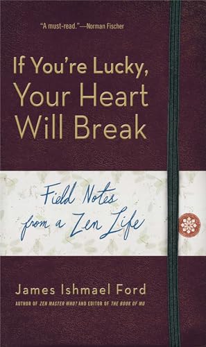 cover image If You’re Lucky, Your Heart Will Break: Field Notes from a Zen Life