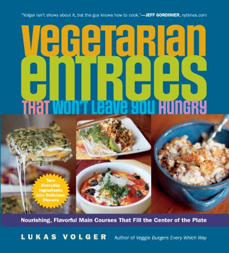 cover image Vegetarian Entrees That Won’t Leave You Hungry: Nourishing, Flavorful Main-Course Dishes that Fill the Center of the Plate