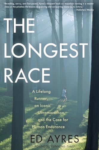 cover image The Longest Race: 
A Lifelong Runner, an Iconic Ultramarathon, and the Case for Human Endurance