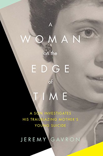 cover image A Woman on the Edge of Time: A Son Investigates His Trail- blazing Mother’s Young Suicide