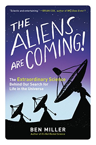 cover image The Aliens Are Coming! The Extraordinary Science Behind Our Search for Life in the Universe