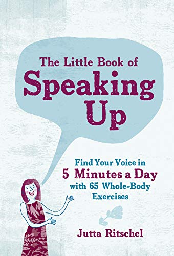cover image The Little Book of Speaking Up: Find Your Voice in 5 Minutes a Day—with 65 Whole-Body Exercises