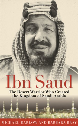 cover image Ibn Saud: 
The Desert Warrior Who Created the Kingdom of Saudi Arabia