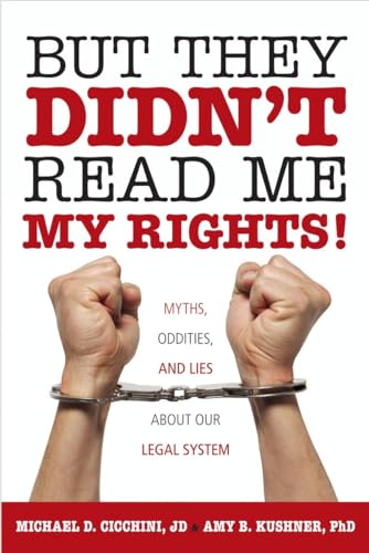 cover image But They Didn't Read Me My Rights! Myths, Oddities, and Lies About Our Legal System
