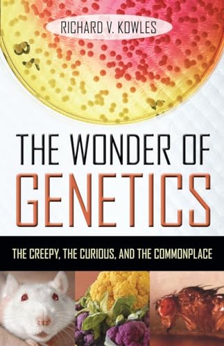 cover image The Wonder of Genetics: The Creepy, the Curious, and the Commonplace