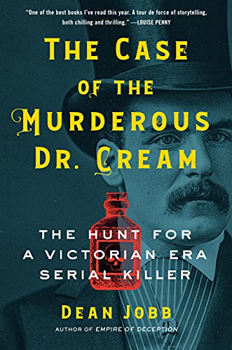 cover image The Case of the Murderous Dr. Cream: The Hunt for a Victorian Era Serial Killer