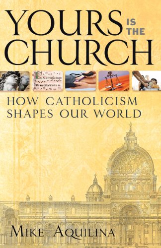 cover image Yours is the Church: How Catholicism Shapes Our World