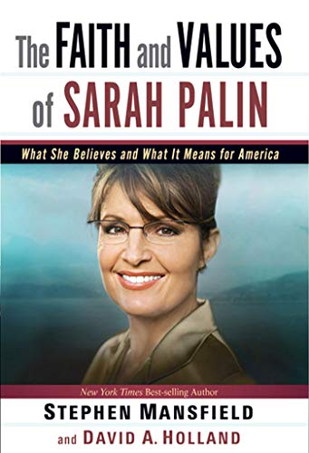 cover image The Faith and Values of Sarah Palin: What She Believes and What It Means for America