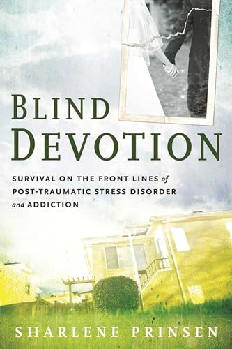 cover image Blind Devotion: Survival on the Front Lines of Post-Traumatic Stress Disorder and Addiction 