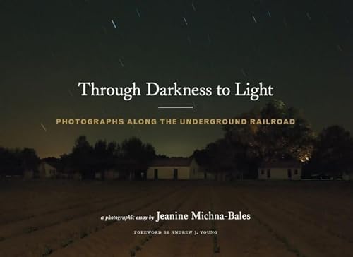 cover image Through Darkness to Light: Photographs Along the Underground Railroad