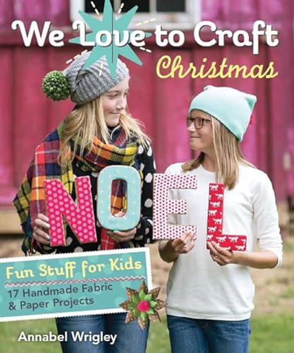 cover image We Love to Craft—Christmas: Fun Stuff for Kids—17 Handmade Fabric & Paper Projects