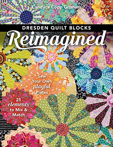 cover image Dresden Quilt Blocks Reimagined: Sew Your Own Playful Plates; 25 Elements to Mix & Match
