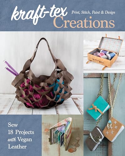 cover image Kraft-Tex Creations: Sew 18 Projects with Vegan Leather; Print, Stitch, Paint & Design 
